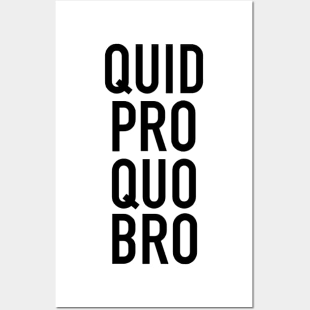 Quid Pro Quo, Bro! Wall Art by StevenBaucom